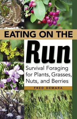 Eating on the Run: Survival Foraging for Plants, Grasses, Nuts, and Berries