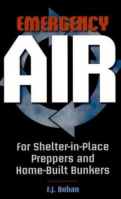 Emergency Air: for Shelter-in-Place Preppers and Home-Built Bunkers