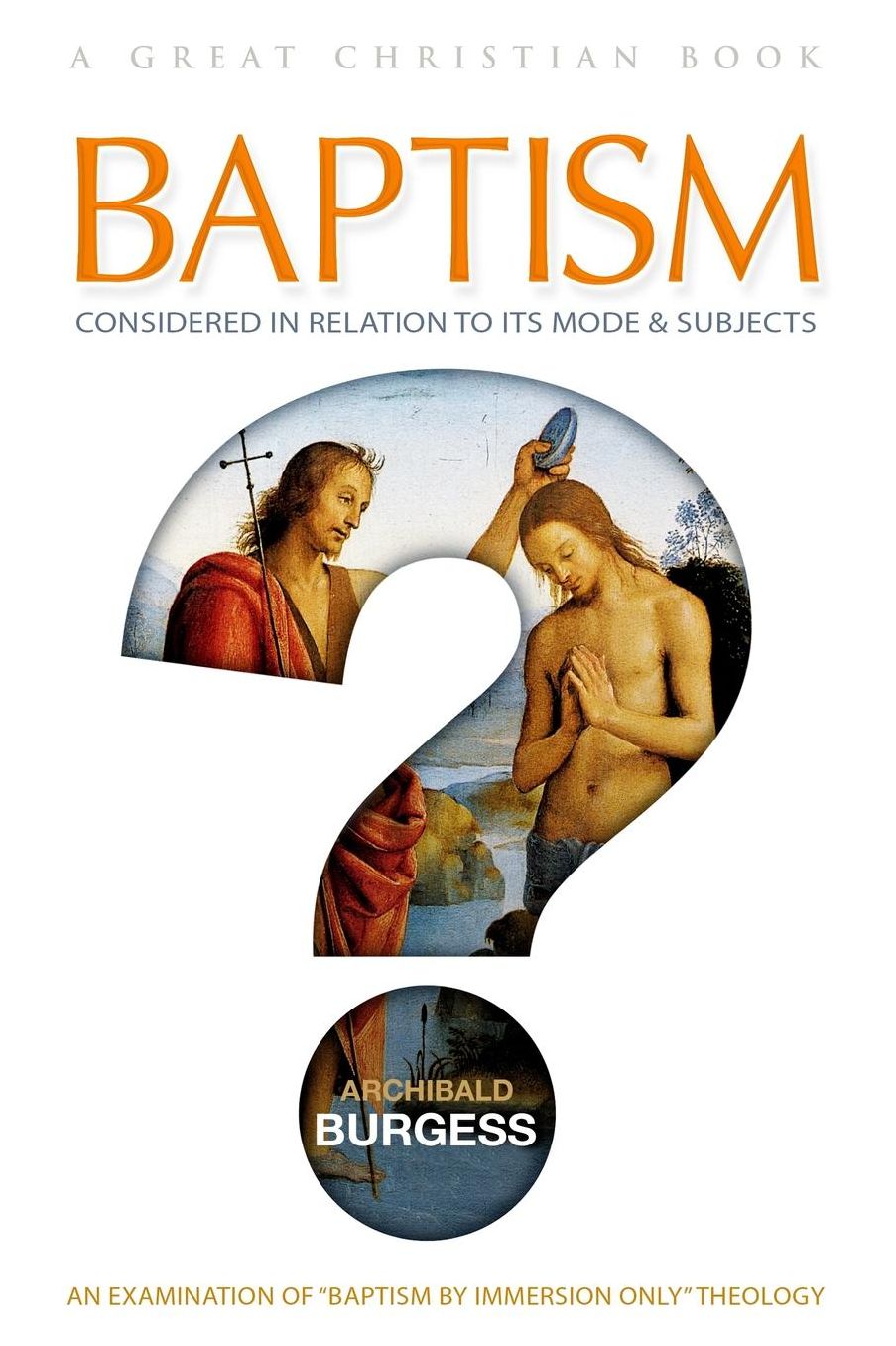 Baptism: Considered in relation to its Mode and Subjects