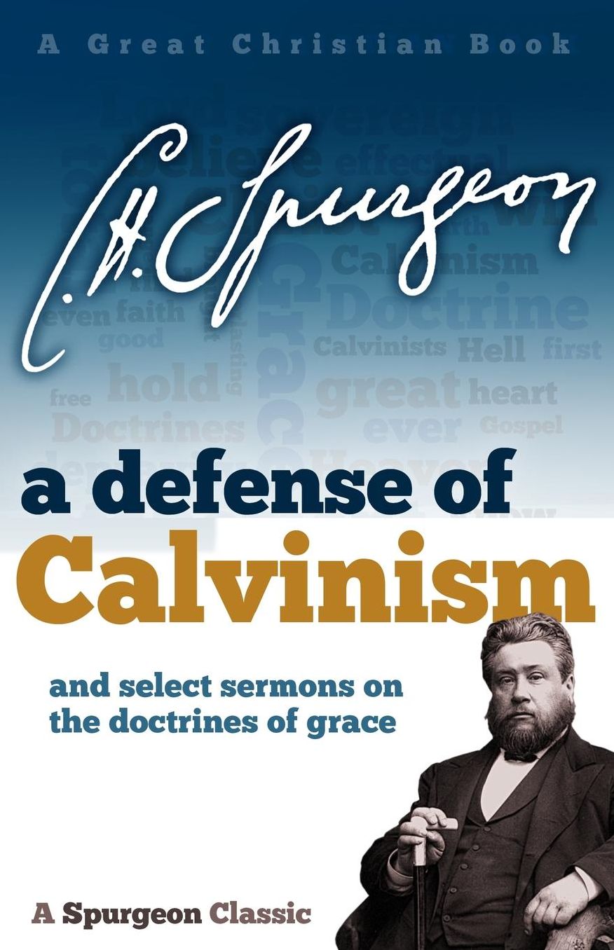 A Defense of Calvinism: And Select Sermons on the Doctrines of Grace