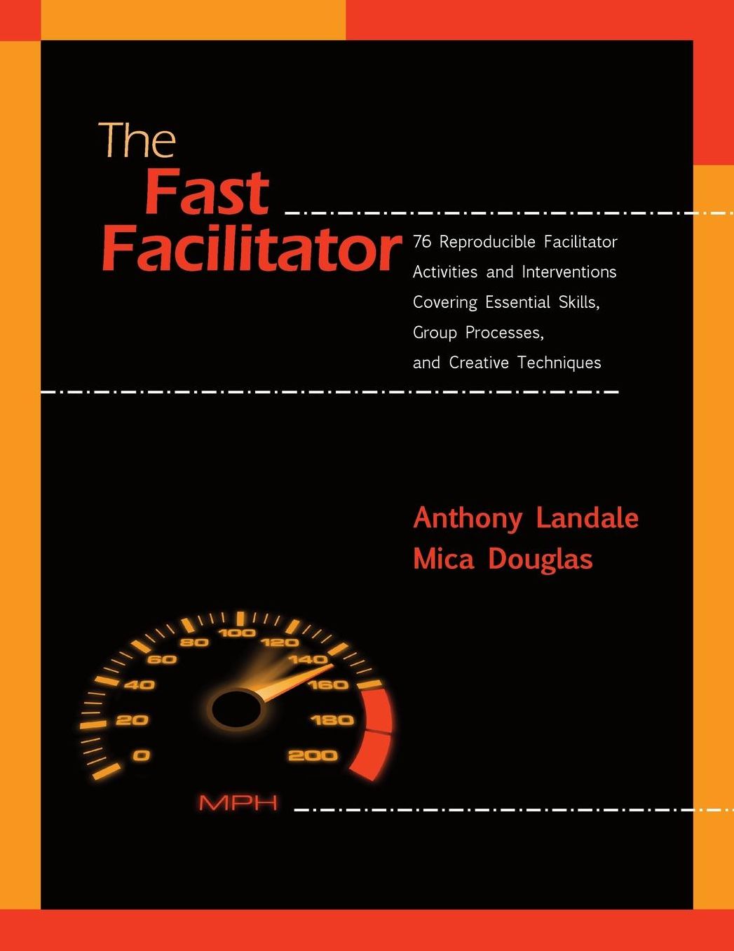 The Fast Facilitator: 76 Reproducible Facilitator Activities and Interventions Covering Essential Skills, Group Processes, and Creative Techniques