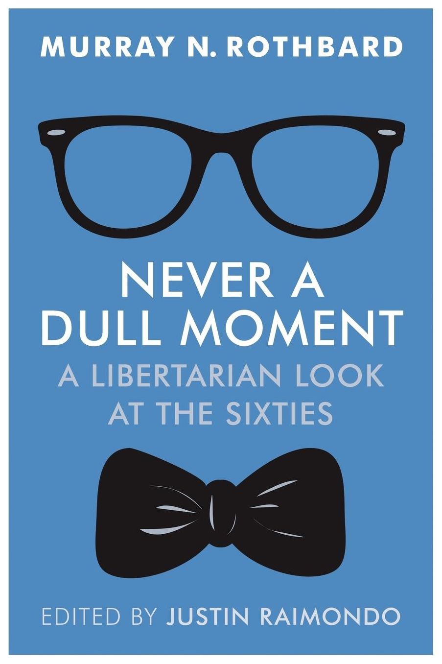 Never a Dull Moment: A Libertarian Look at the Sixties