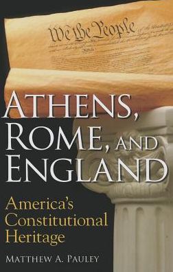 Athens, Rome, and England: America's Constitutional Heritage