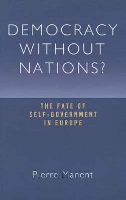 Democracy Without Nations?: The Fate of Self-Government in Europe