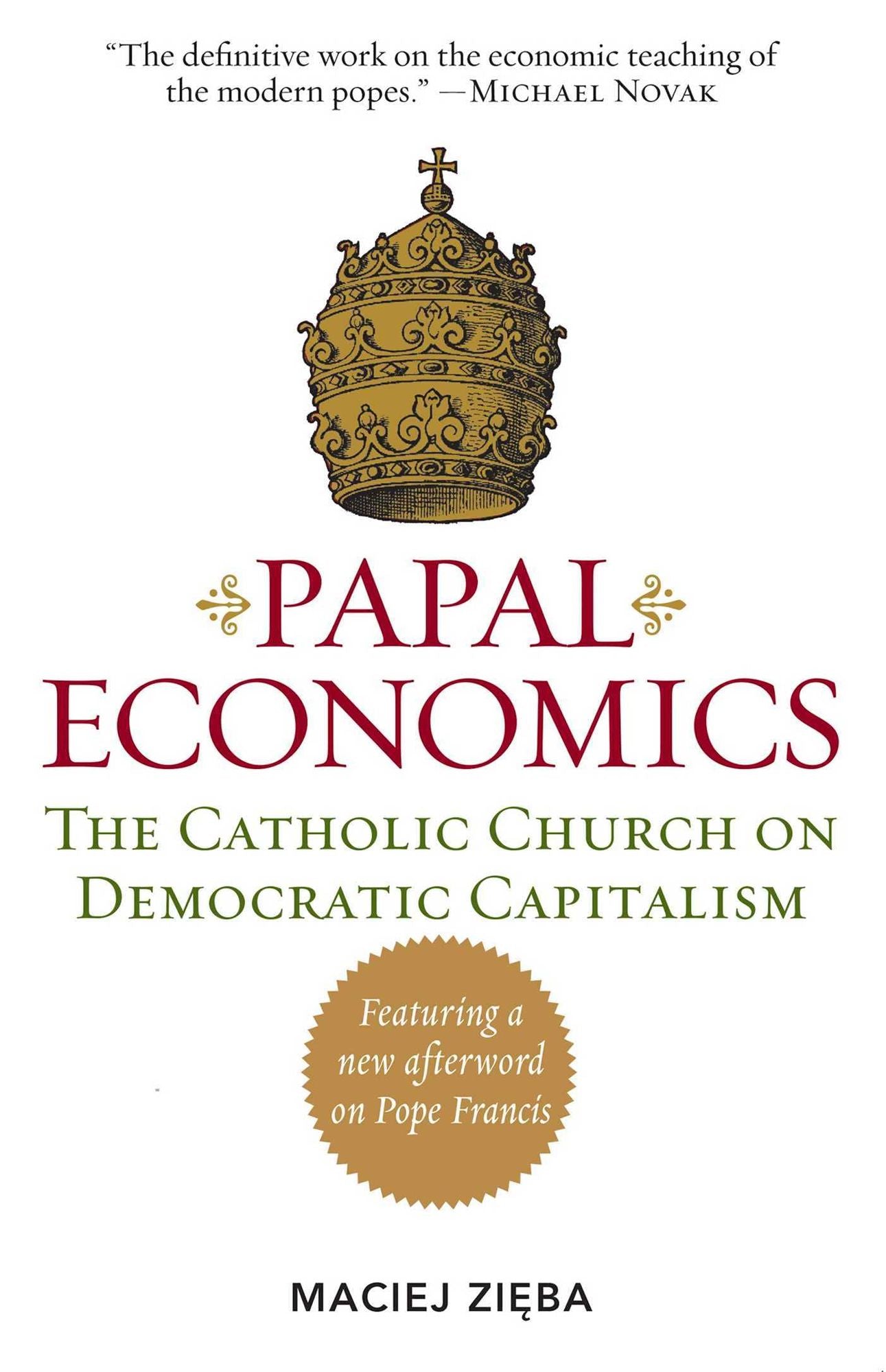 PAPAL ECONOMICS: The Catholic Church on Democratic Capitalism, from Rerum Novarum to Caritas in Veritate