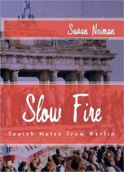 Slow Fire: Jewish Notes from Berlin