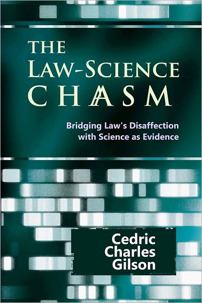 The Law-Science Chasm: Bridging Law's Disaffection with Science As Evidence