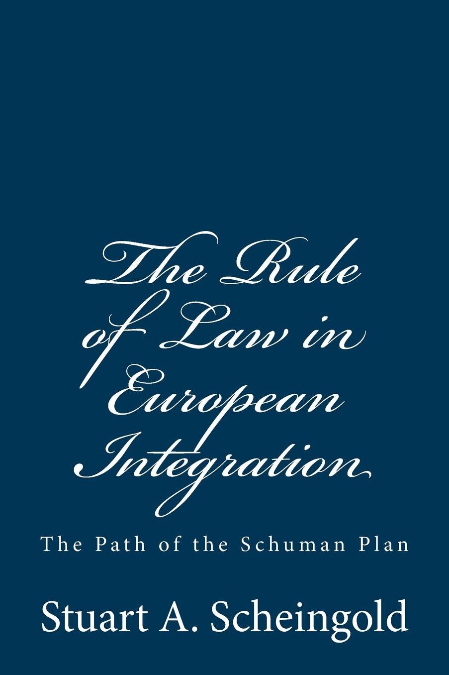 The Rule of Law in European Integration: The Path of the Schuman Plan
