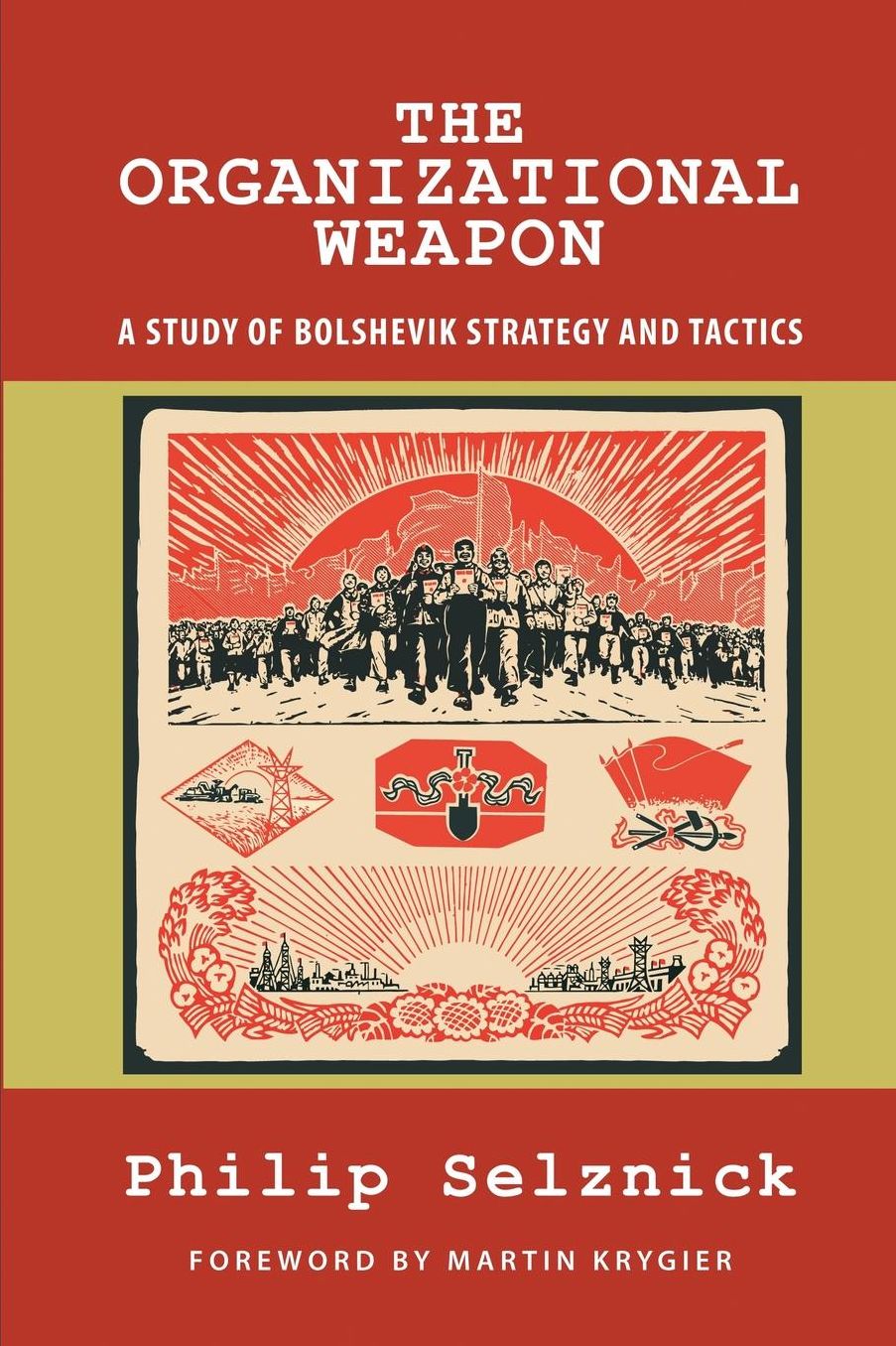 The Organizational Weapon: A Study of Bolshevik Strategy and Tactics