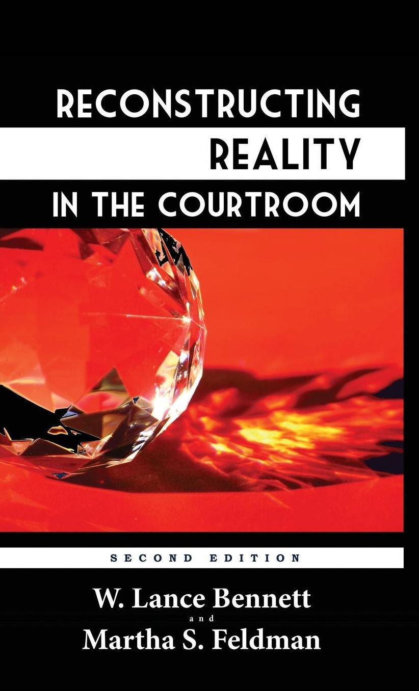 Reconstructing Reality in the Courtroom: Justice and Judgment in American Culture