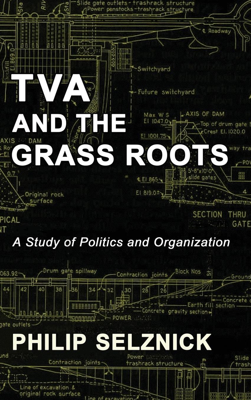 TVA and the Grass Roots: A Study of Politics and Organization