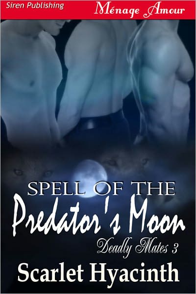 Spell of the Predator's Moon [Deadly Mates 3] (Siren Publishing Menage Amour ManLove)