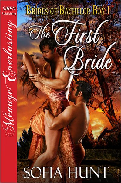 The First Bride [Brides of Bachelor Bay 1] [The Sofia Hunt Collection] (Siren Publishing Menage Everlasting) (Brides of Bachelor Bay: Siren Publishing Menage Everlasting)
