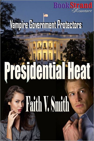 Presidential Heat [Vampire Government Protectors] (BookStrand Publishing Romance)