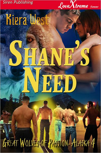 Shane's Need [Great Wolves of Passion, Alaska 4] (Siren Publishing LoveXtreme Forever - Serialized)