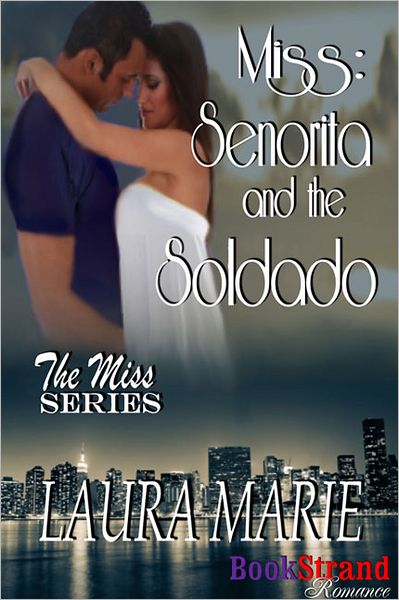 Miss: Senorita and the Soldado [The Miss Series 2] (BookStrand Publishing Romance)