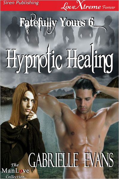 Hypnotic Healing [Fatefully Yours 6] (Siren Publishing LoveXtreme Forever ManLove - Serialized)