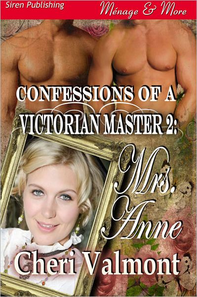 Confessions of a Victorian Master 2: Mrs. Anne [Confessions of a Victorian Master 2] (Siren Publishing Menage and More)