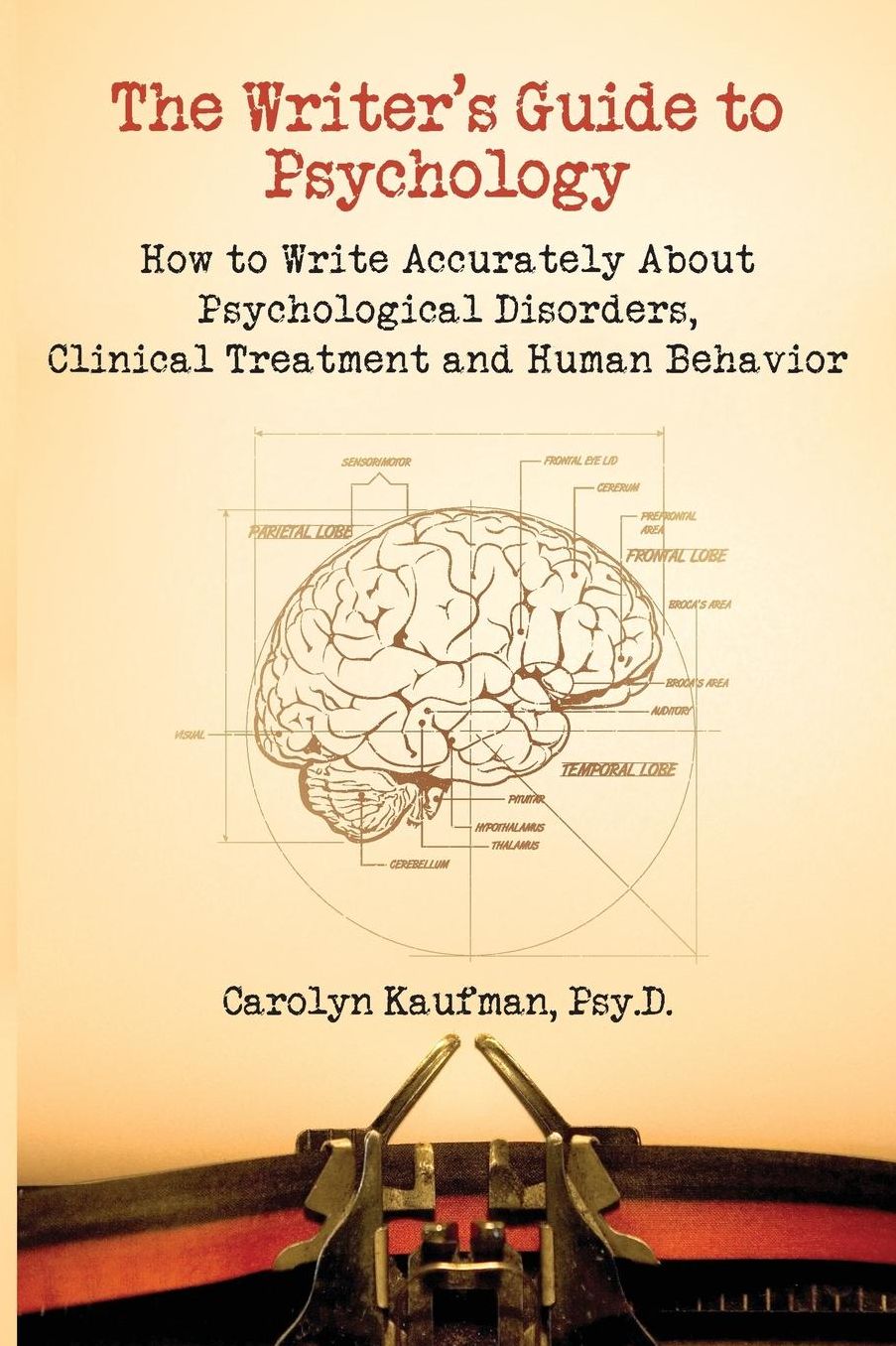 The Writer's Guide to Psychology: How to Write Accurately about Psychological Disorders, Clinical Treatment and Human Behavior