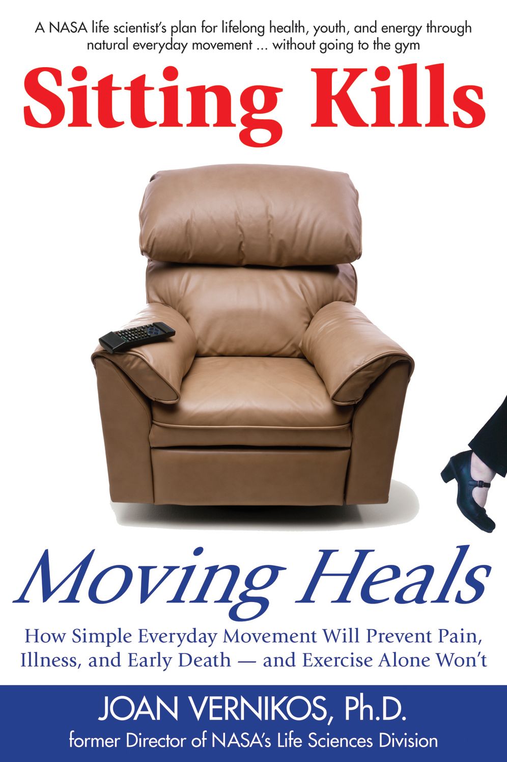 Sitting Kills, Moving Heals: How Everyday Movement Will Prevent Pain, Illness, and Early Death - and Exercise Alone Won't