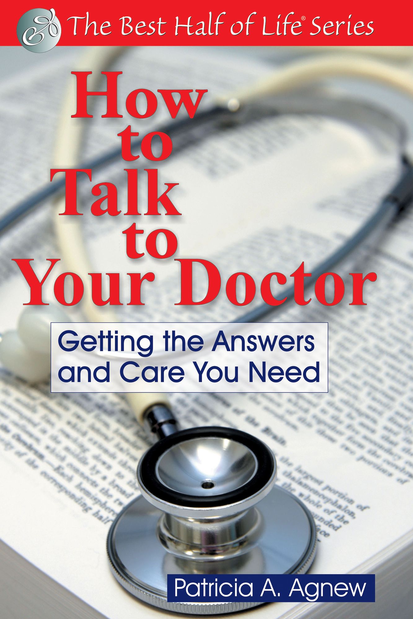 How to Talk to Your Doctor: Getting the Answers and Care You Need