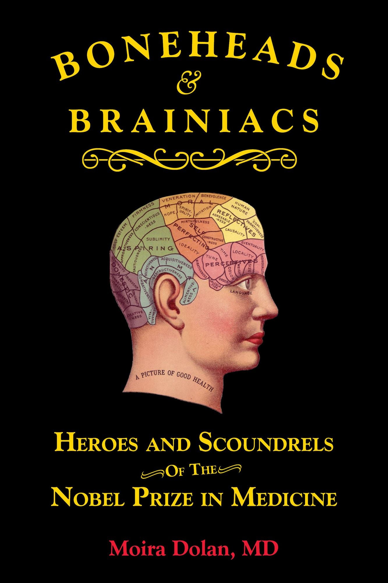 Boneheads and Brainiacs: Heroes and Scoundrels of the First 50 Winners of the Nobel Prize in Medicine
