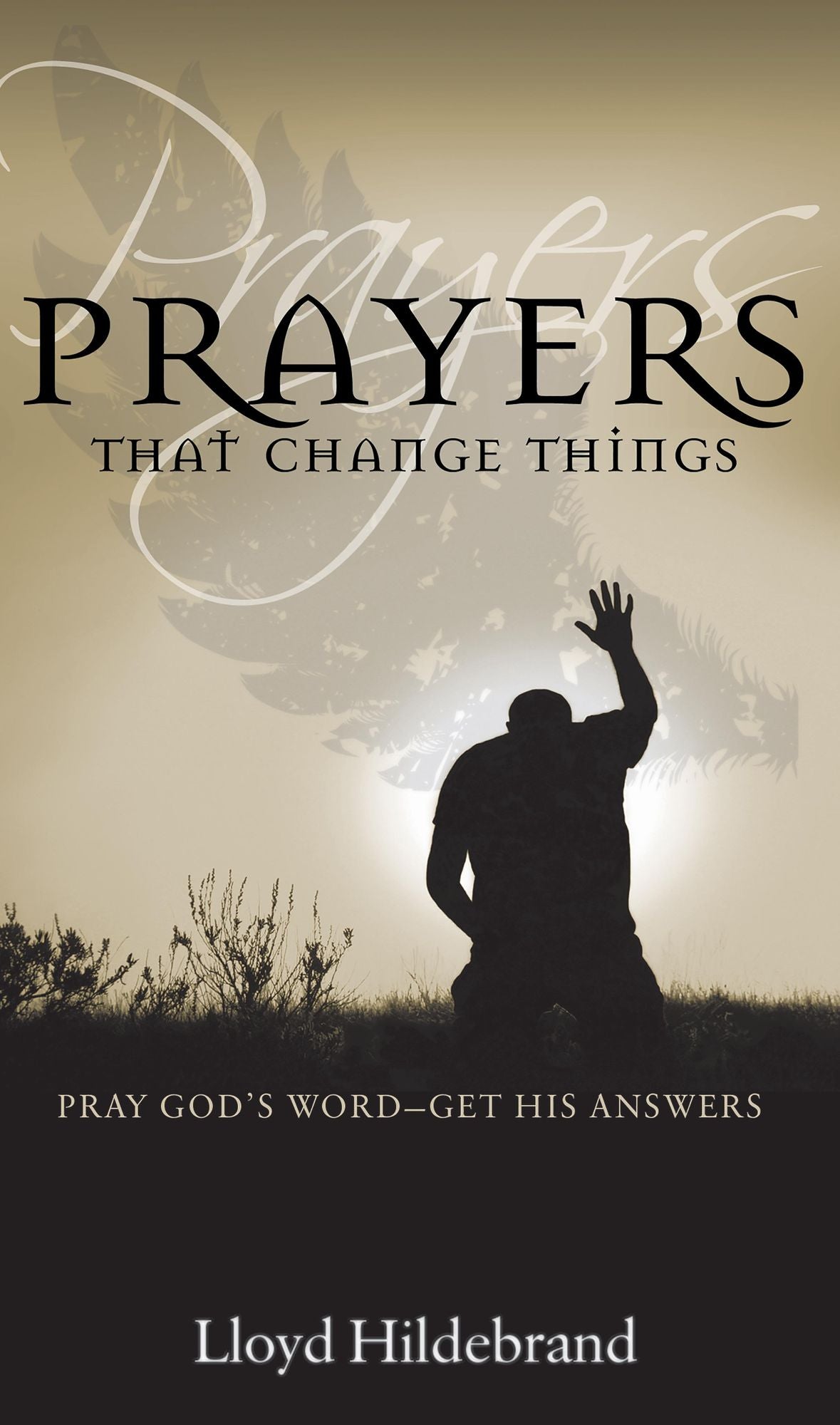 Prayers That Change Things: Pray God's Word-Get His Answers