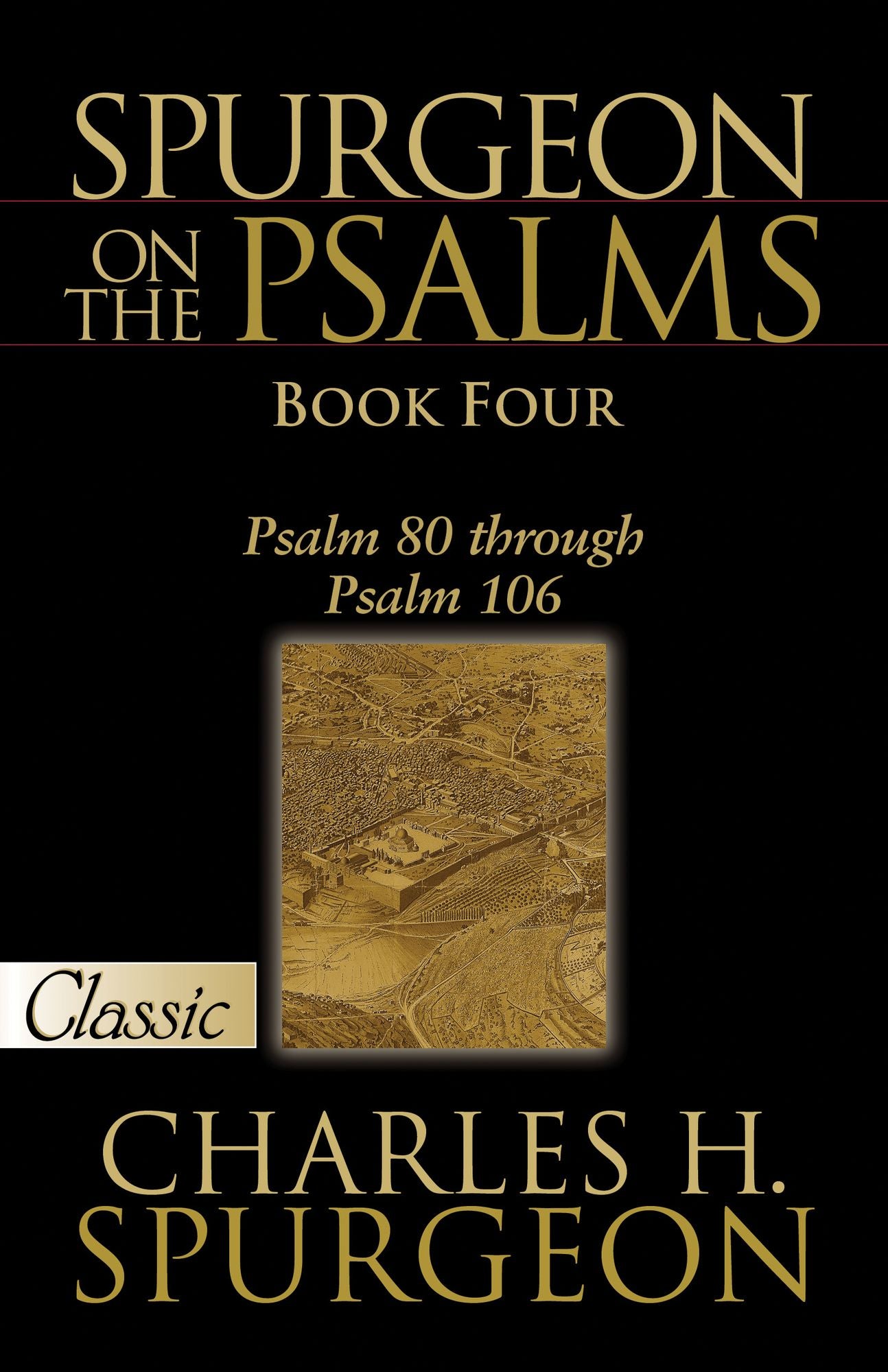 Spurgeon on the Psalms Book Four : Psalm 80 Through Psalm 106