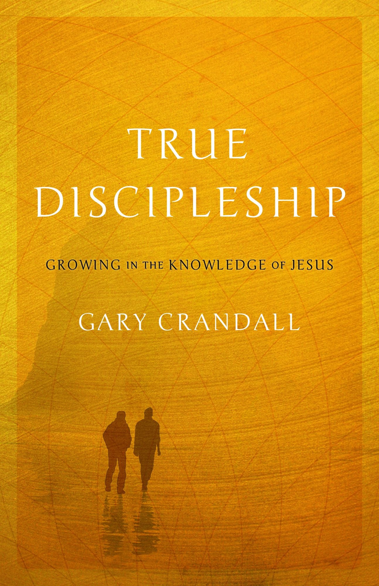True Discipleship: Growing in the Knowledge of Jesus