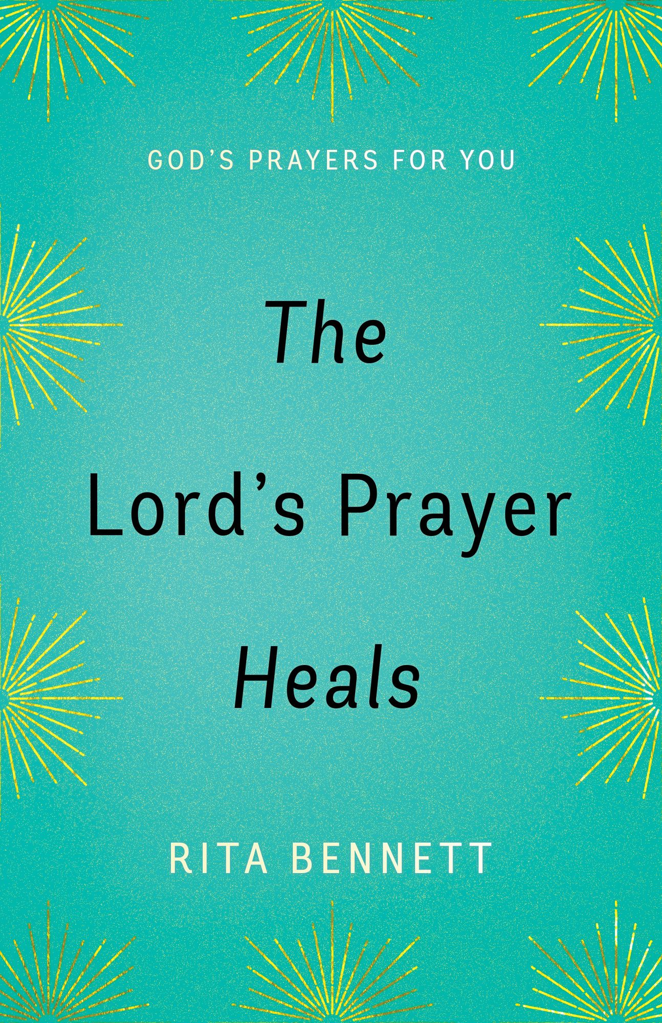 The Lord's Prayer Heals: God's Prayer For You