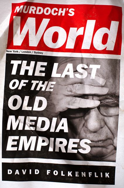 Murdoch's World: The Last of the Old Media Empires