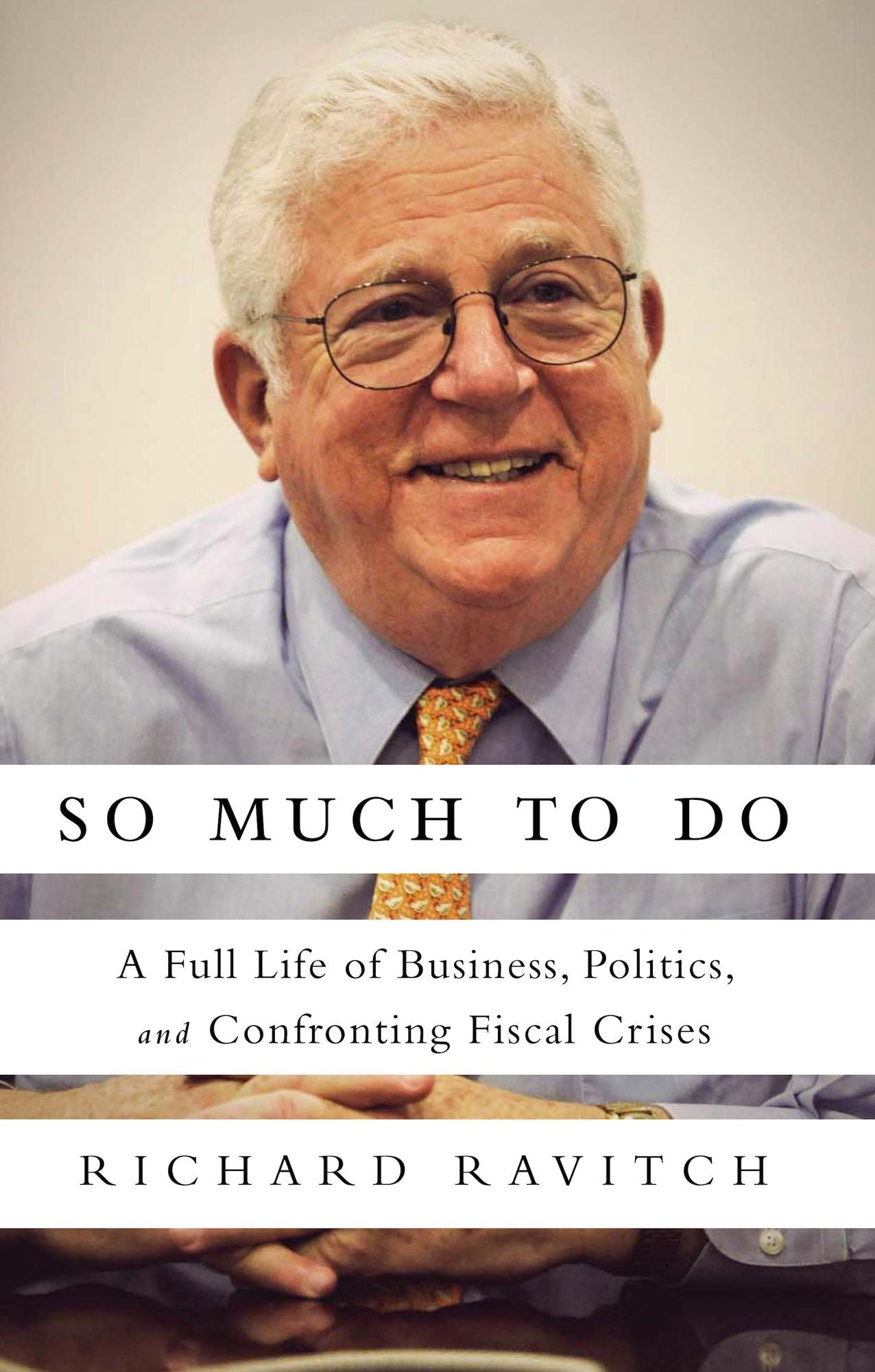So Much to Do: A Full Life of Business, Politics, and Confronting Fiscal Crises