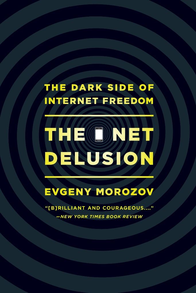 The Net Delusion: The Dark Side of Internet Freedom