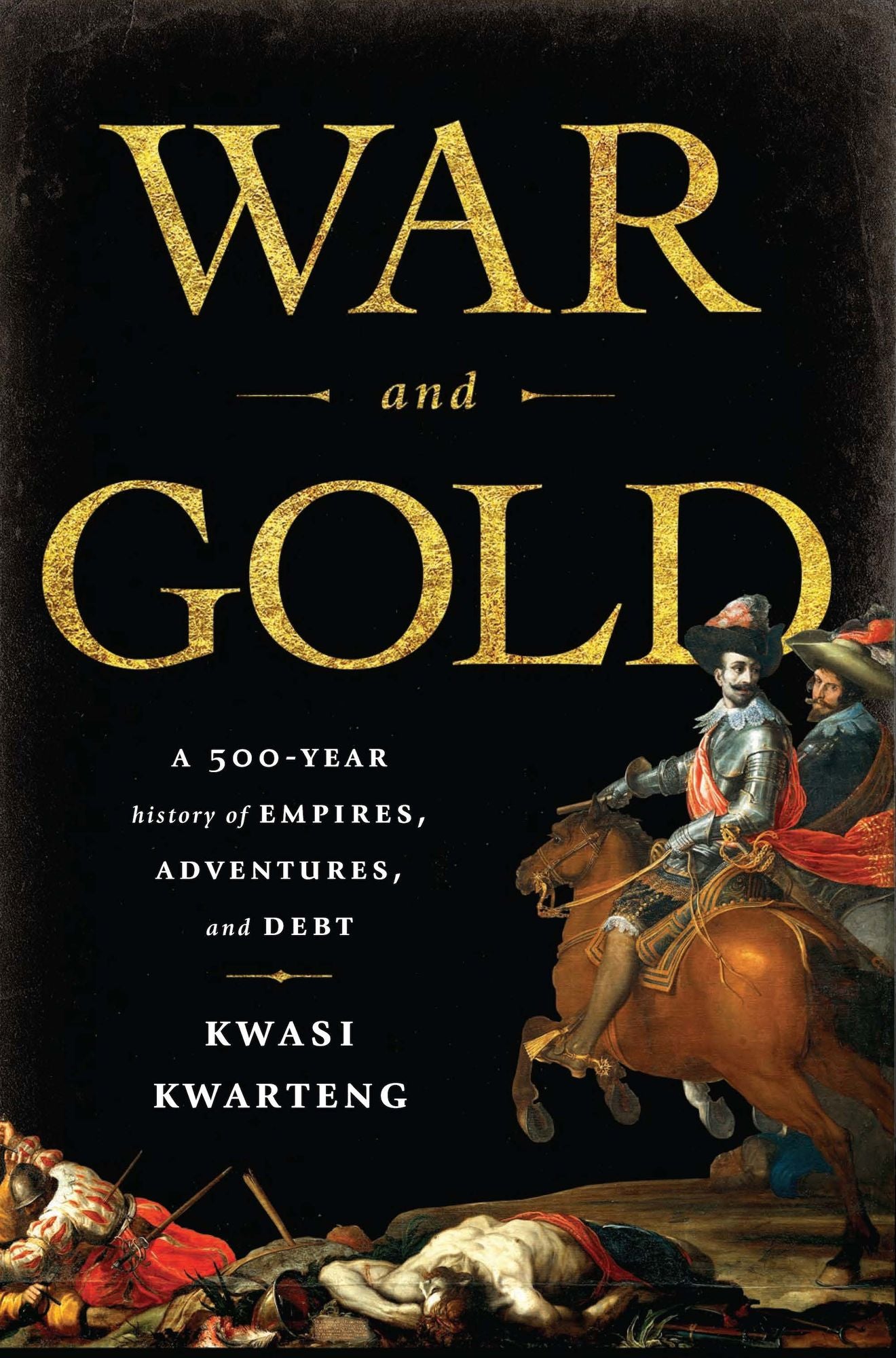 War and Gold: A Five-Hundred-Year History of Empires, Adventures, and Debt