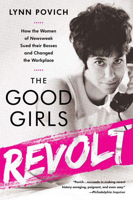 The Good Girls Revolt: How the Women of Newsweek Sued their Bosses and Changed the Workplace