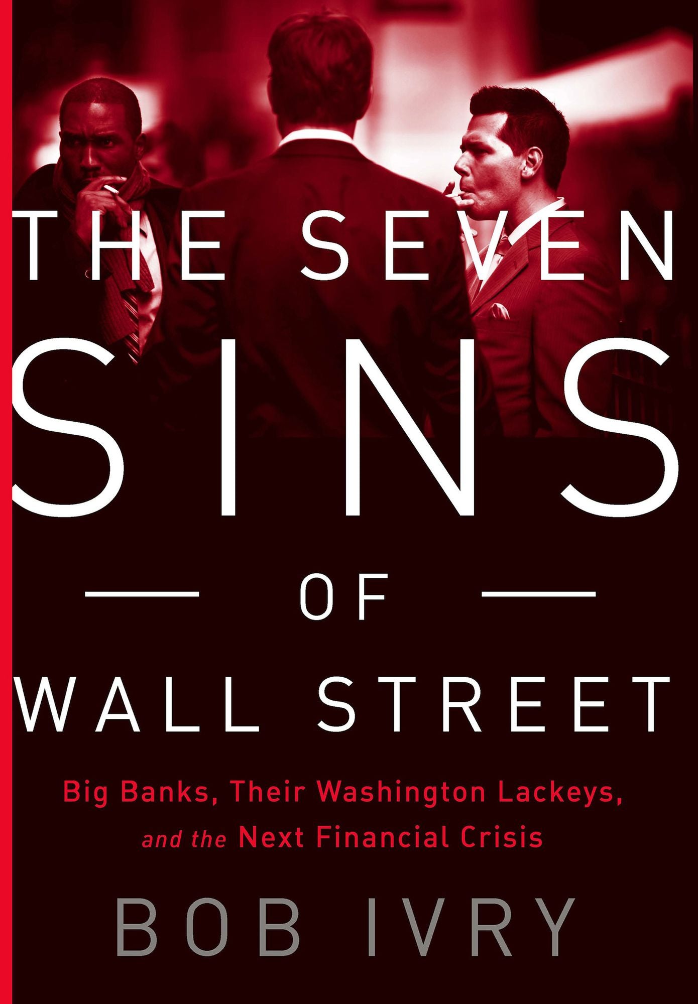 The Seven Sins of Wall Street: Big Banks, their Washington Lackeys, and the Next Financial Crisis