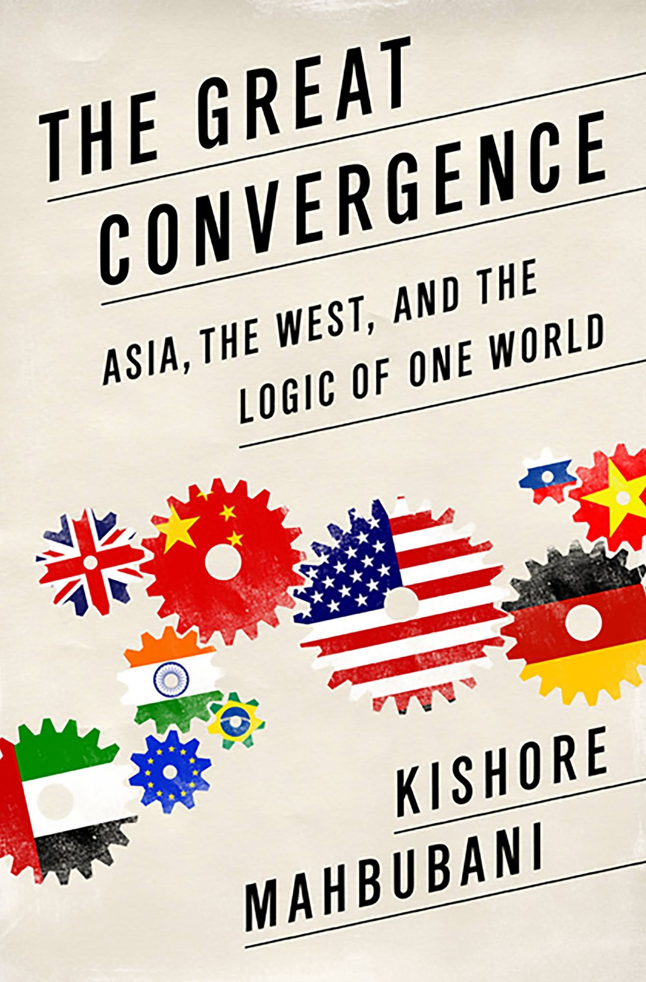 The Great Convergence : Asia, the West, and the Logic of One World