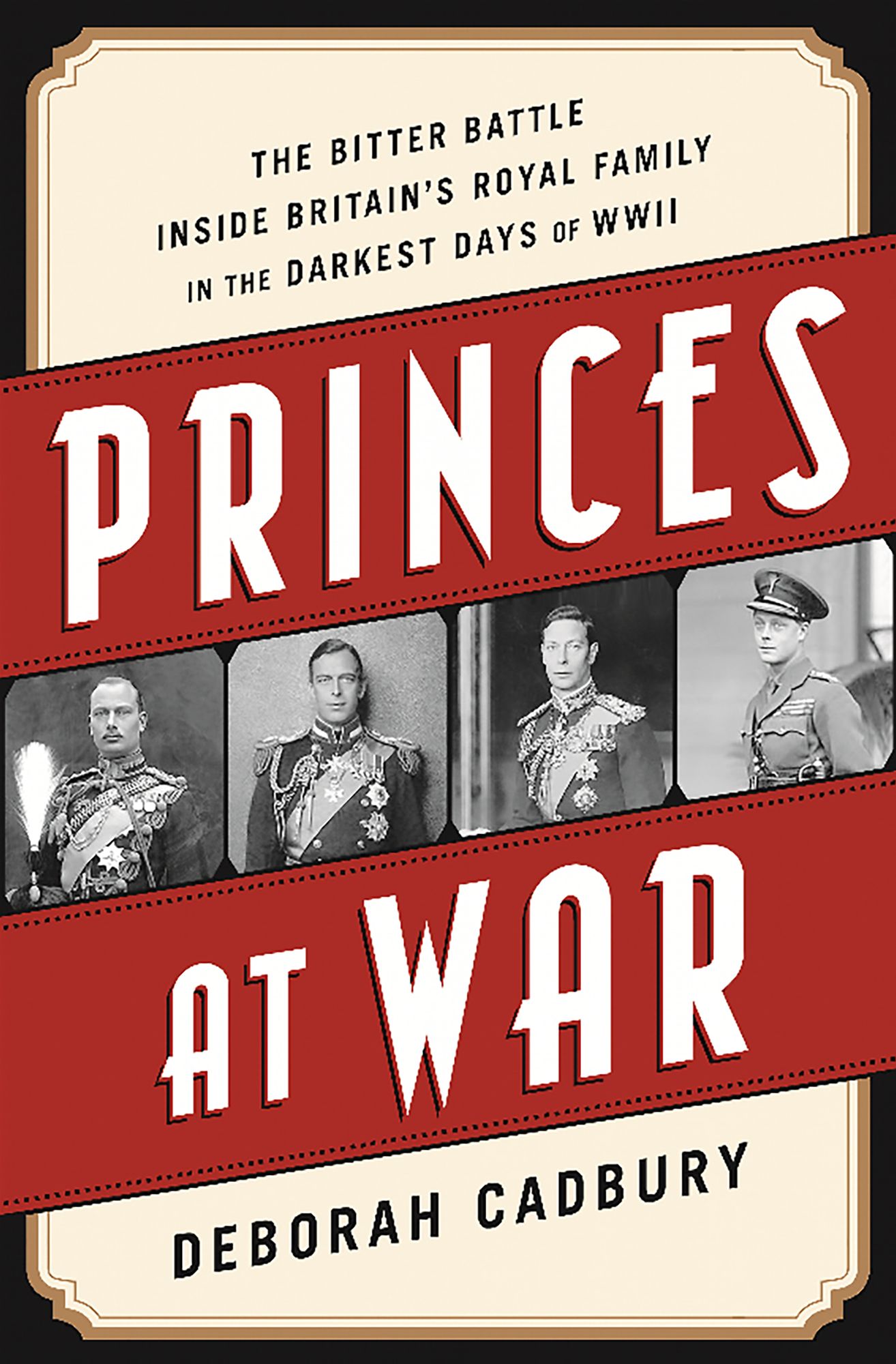 Princes at War: The Bitter Battle Inside Britain's Royal Family in the Darkest Days of WWII