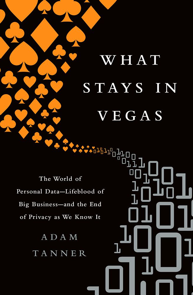 What Stays in Vegas: The World of Personal Data--Lifeblood of Big Business--and the End of Privacy as We Know It