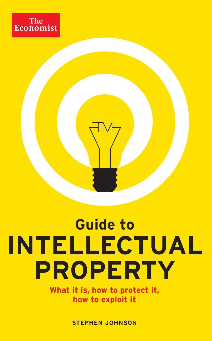 Guide to Intellectual Property: What it is, how to protect it, how to exploit it