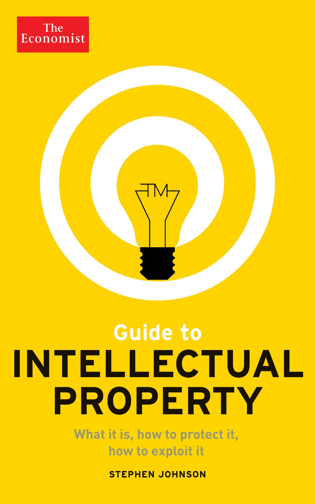 Guide to Intellectual Property: What it is, How to Protect it, How to Exploit it