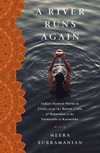 A River Runs Again: India's Natural World in Crisis, from the Barren Cliffs of Rajasthan to the Farmlands of Karnataka