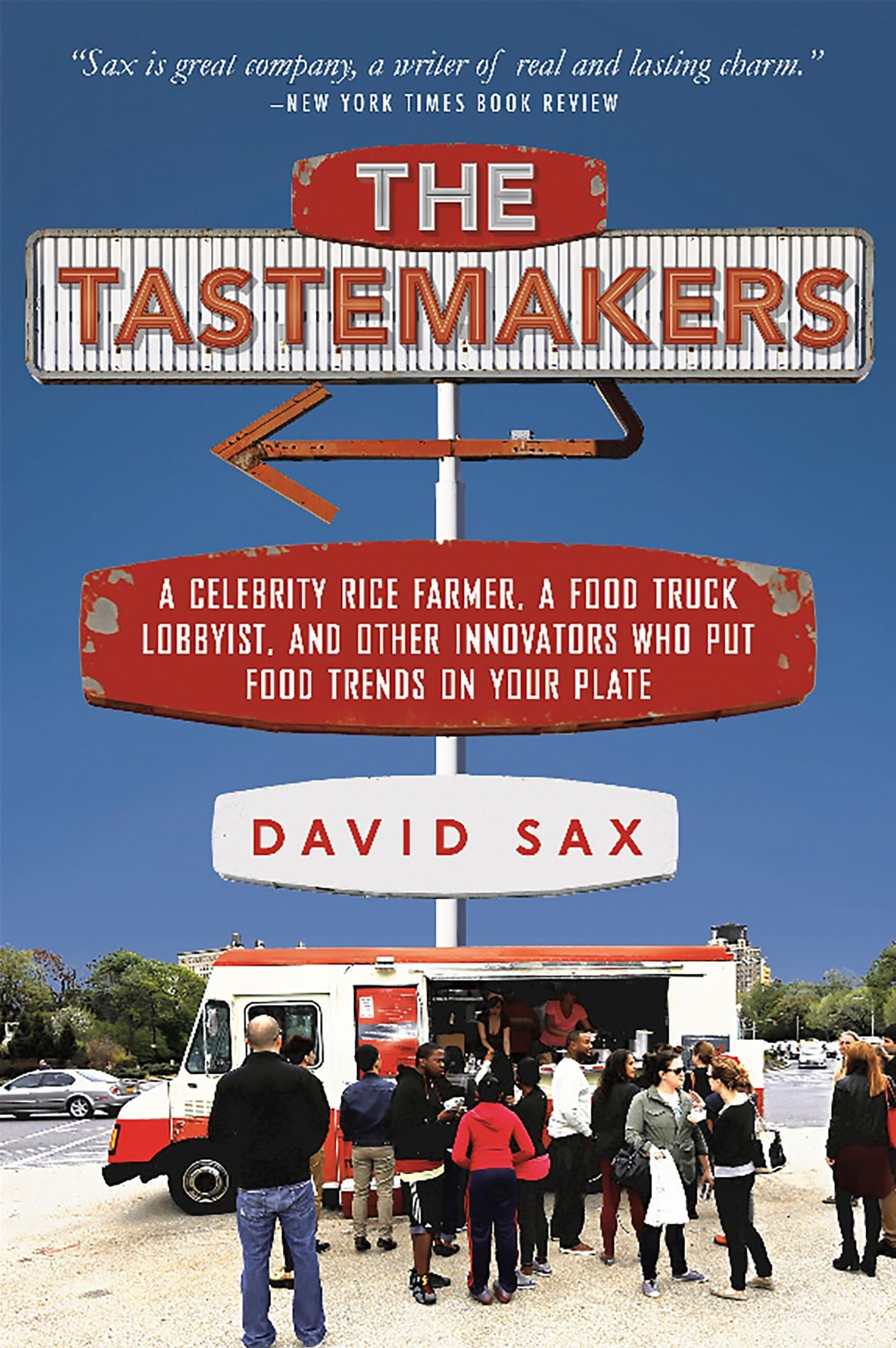 The Tastemakers: A Celebrity Rice Farmer, a Food Truck Lobbyist, and Other Innovators Putting Food Trends on Your Plate