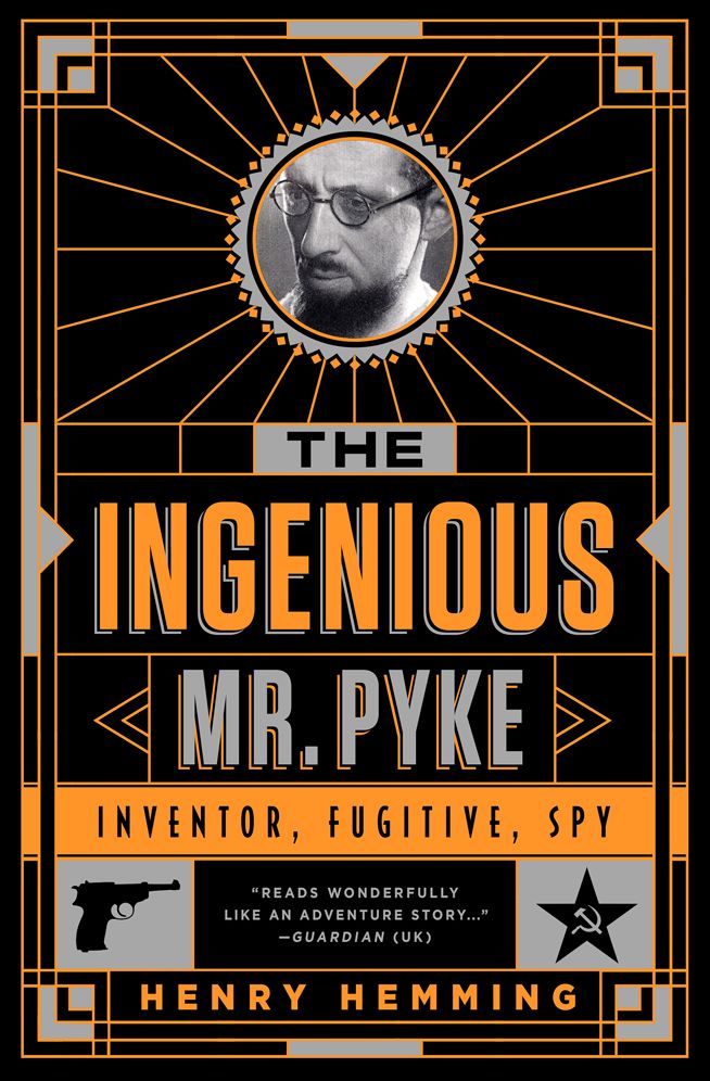 The Ingenious Mr. Pyke: Inventor, Fugitive, Spy