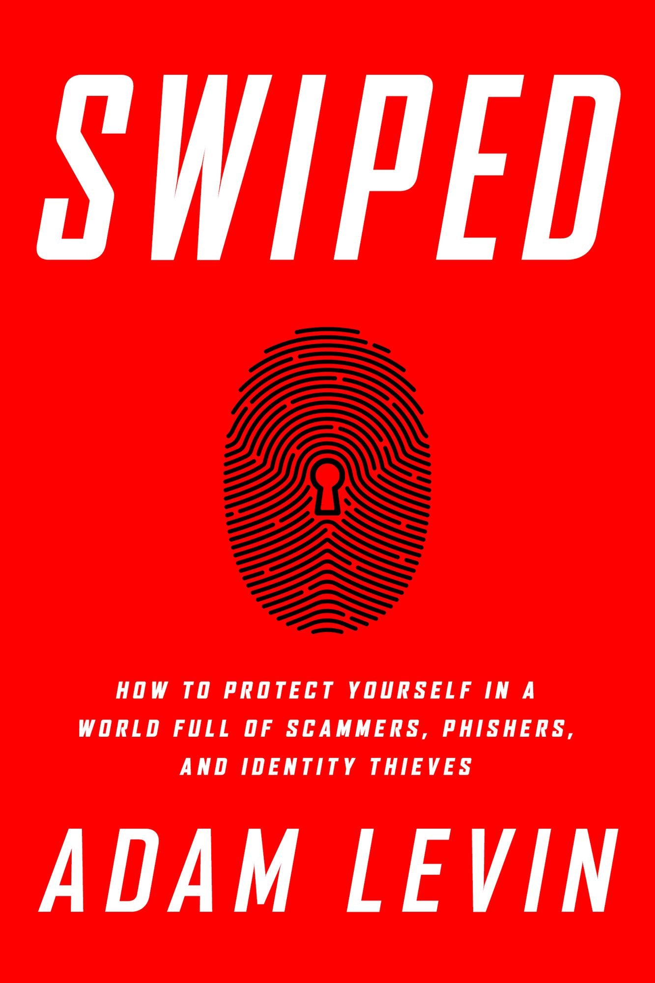 Swiped: How to Protect Yourself in a World Full of Scammers, Phishers, and Identity Thieves