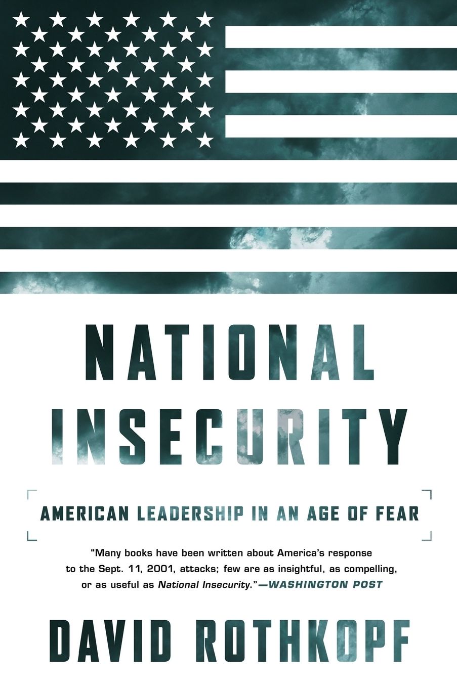 National Insecurity: American Leadership in an Age of Fear