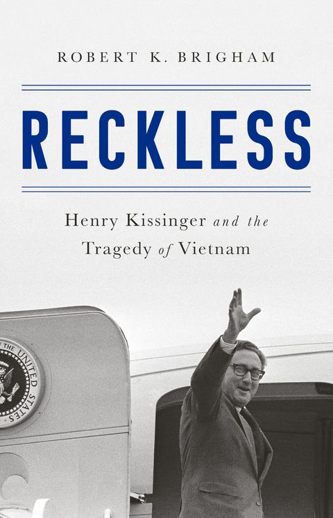 Reckless: Henry Kissinger and the Vietnam War