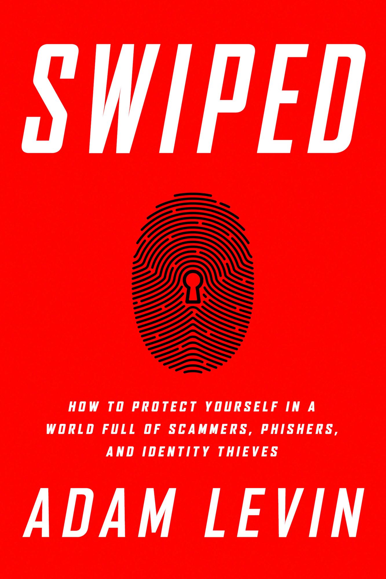 Swiped: How to Protect Yourself in a World Full of Scammers, Phishers, and Identity Thieves