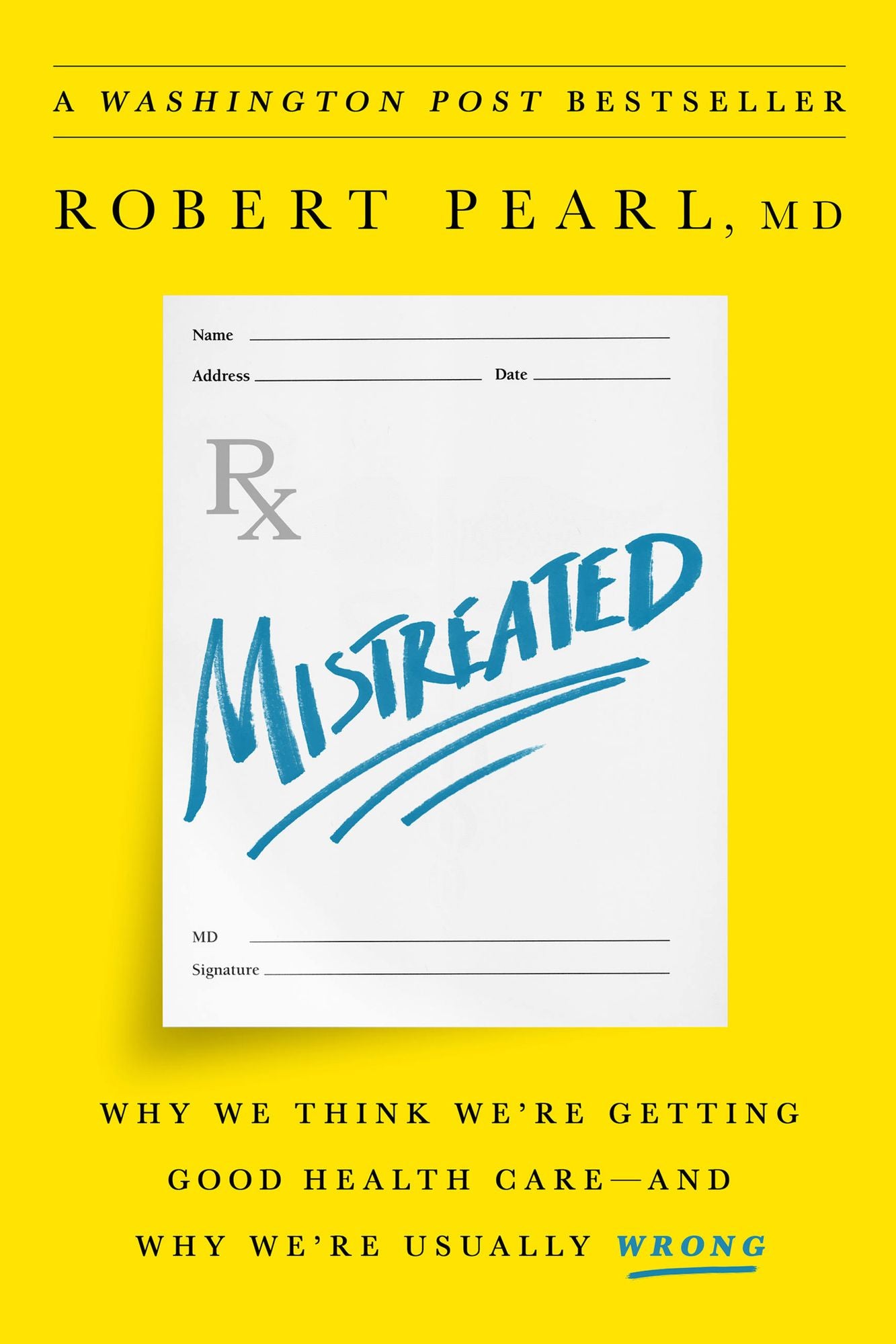 Mistreated: Why We Think We're Getting Good Health Care--and Why We're Usually Wrong