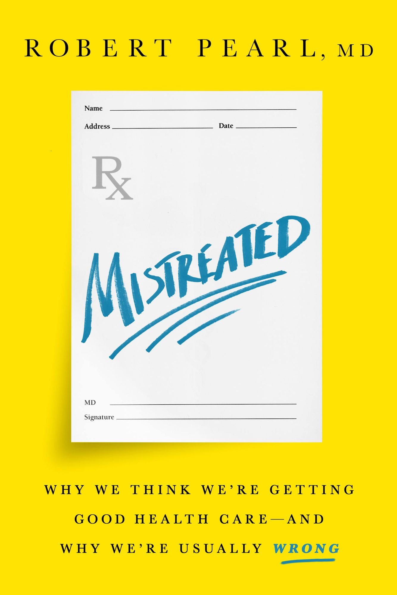 Mistreated: Why We Think We're Getting Good Health Care -- and Why We're Usually Wrong